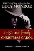 A De Luca Family Christmas Carol: A Mafia Holiday Novella of Love, Legacy & Loyalty (Syndicate Rules #8) by Lucy Monroe