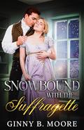 Snowbound with the Suffragette (The Flower Sisters #2.5) by Ginny B. Moore