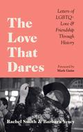 The Love That Dares: Letters of LGBTQ+ Love & Friendship Through History by Mark Gatiss