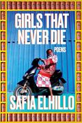 Girls That Never Die: Poems by Safia Elhillo