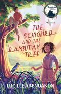 The Songbird and the Rambutan Tree by Lucille Abendanon