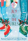 Joy to the Girls: A She Gets the Girl Novella by Rachael Lippincott, Alyson Derrick