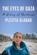 The Eyes of Gaza: A Diary of Resistance by Plestia Alaqad