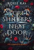 Secret Shifters Next Door: The Complete Series by Roxie Ray