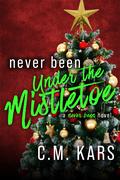Never Been Under the Mistletoe by C.M. Kars