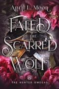 Fated to the Scarred Wolf (The Hunted Omegas #5) by April L. Moon