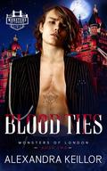 Blood Ties (Monsters of London #2) by Alexandra Keillor