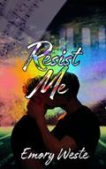 Resist Me (Unfix Me #1) by Emory Weste