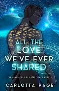 All The Love We've Ever Shared (The Gladiators of Outer Space #2) by Carlotta Page