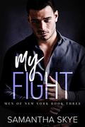 My Fight (Men of New York #3) by Samantha Skye