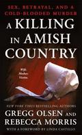 A Killing in Amish Country: Sex, Betrayal, and a Cold-Blooded Murder by Rebecca Morris