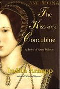 The Kiss of the Concubine: A story of Anne Boleyn and Henry VIII by Judith Arnopp