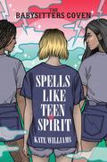 Spells Like Teen Spirit (The Babysitters Coven #3) by Kate Williams