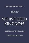 Splintered Kingdom by Gretchen Powell Fox