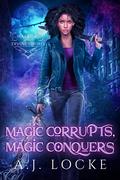 Magic Corrupts, Magic Conquers (Warrior of the Divine Sword #2) by A.J. Locke