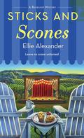 Sticks and Scones (Bakeshop Mystery #19) by Ellie Alexander