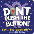Don't Push the Button! Let's Say Good Night: A Funny Interactive Bedtime Story for Kids (Don't Push the Button #7) by Bill Cotter