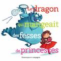 Le dragon qui mangeait des fesses de princesses by Dominique Demers