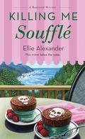 Killing Me Soufflé (Bakeshop Mystery #20) by Ellie Alexander