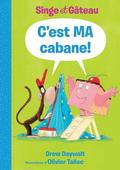 Singe Et Gâteau: c'Est Ma Cabane! (Monkey & Cake #2) by Drew Daywalt