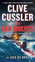 The Sea Wolves (Isaac Bell #13) by Clive Cussler