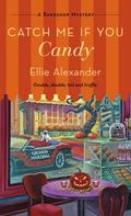 Catch Me If You Candy (Bakeshop Mystery #17) by Ellie Alexander