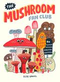 The Mushroom Fan Club by Elise Gravel