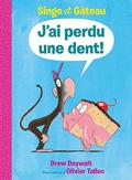 J'ai perdu une dent (Monkey & Cake #3) by Drew Daywalt