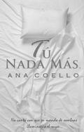 Tú, Nada Más by Ana Coello