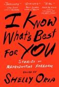 I Know What's Best for You: Stories on Reproductive Freedom by Tommy Orange