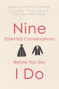 Nine Essential Conversations before You Say I Do by Gary L. Thomas