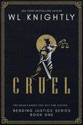 Cruel (Bending Justice #1) by W.L. Knightly