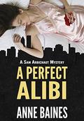 A Perfect Alibi (A Sam Arbichaut Mystery #1) by Anne Baines