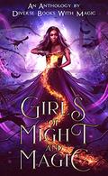 Girls of Might and Magic: Diverse Books with Magic Anthology by K.R.S. McEntire