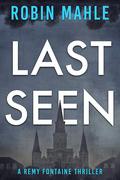 Last Seen (Remy Fontaine #1) by Robin Mahle