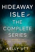 Hideaway Isle Complete Series: Books 1-4 by Kelly Utt