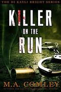 Killer on the Run (DI Kayli Bright #2) by M.A. Comley