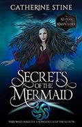 Secrets of the Mermaid (The Keepers of Knowledge #6) by Catherine Stine
