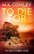To Die For (DI Sam Cobbs #1) by M.A. Comley