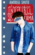 El sexy chico invisible que duerme en mi cama by Andrea Smith