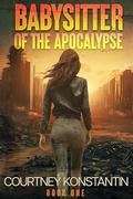 Babysitter of the Apocalypse: We Don't Sacrifice Kids to Zombies by Courtney Konstantin
