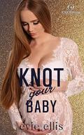 Knot Your Baby: A why choose, secret baby omegaverse by Evie Ellis