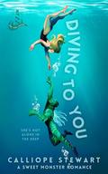 Diving To You: A Sweet Monster Romance by Calliope Stewart