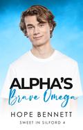 Alpha's Brave Omega (Sweet in Silford #4) by Hope Bennett