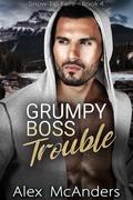Grumpy Boss Trouble (Snow Tip Falls #4) by Alex McAnders