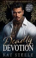 Deadly Devotion: A Russian Mafia Romance by Kat Steele