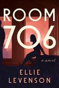 Room 706: A Novel by Ellie Levenson