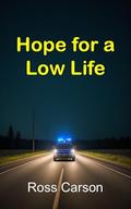 Hope for a Low Life by Ross Carson
