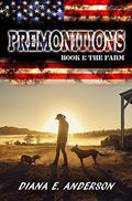 Premonitions: Book 1: The Farm by Diana E. Anderson