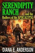 Serendipity Ranch and the Quilters of the Apocalypse by Diana E. Anderson
